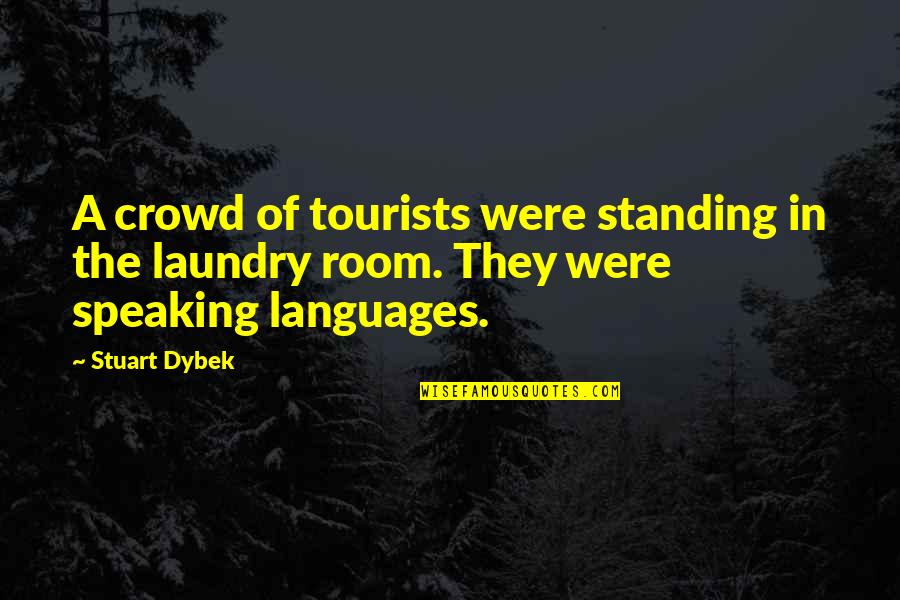 Dybek Quotes By Stuart Dybek: A crowd of tourists were standing in the