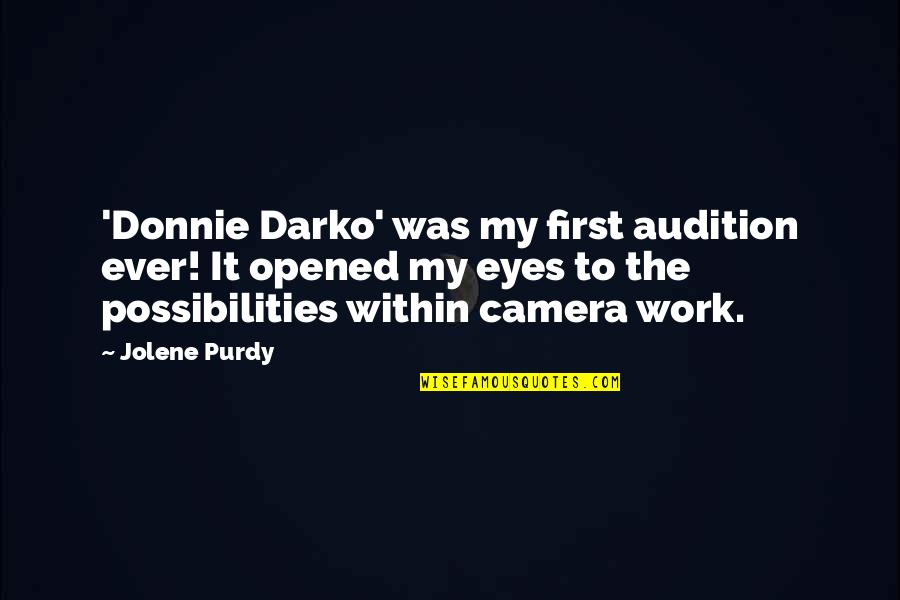 Dyce Lab Quotes By Jolene Purdy: 'Donnie Darko' was my first audition ever! It Dyce Lab Quotes By Jolene Purdy: 'Donnie Darko' was my first audition ever! It