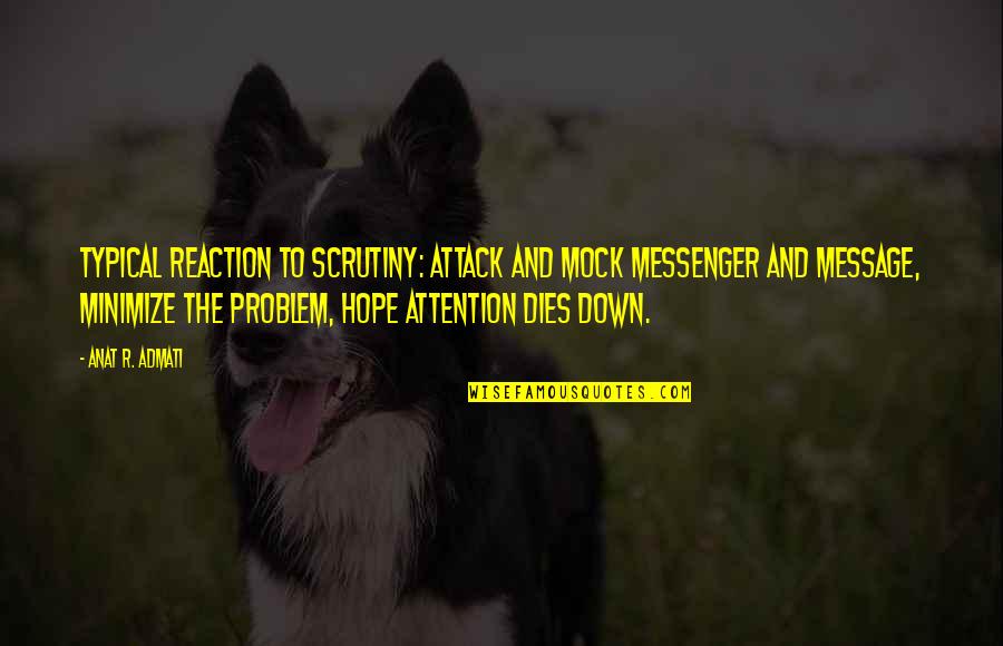 Dyck Quotes By Anat R. Admati: Typical reaction to scrutiny: attack and mock messenger
