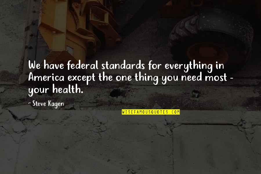 Dyckesville Quotes By Steve Kagen: We have federal standards for everything in America