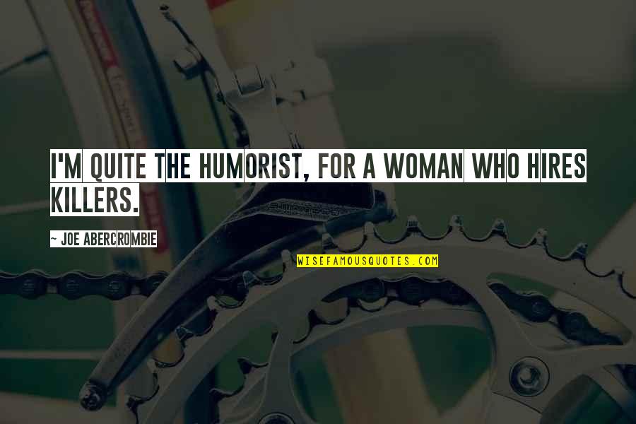 Dyckman Express Quotes By Joe Abercrombie: I'm quite the humorist, for a woman who Dyckman Express Quotes By Joe Abercrombie: I'm quite the humorist, for a woman who