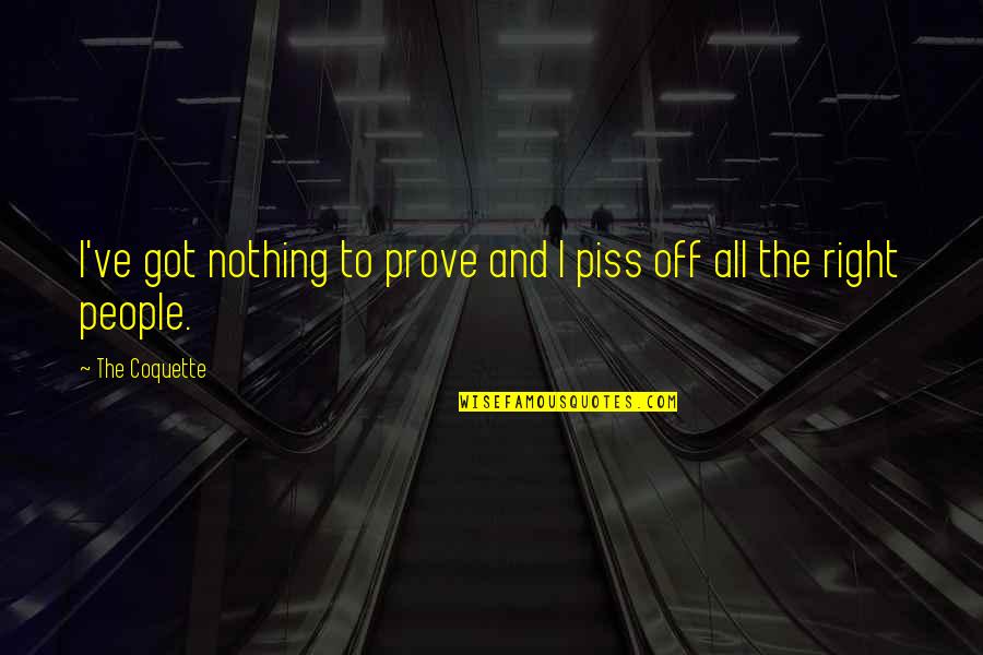 Dydek Husband Quotes By The Coquette: I've got nothing to prove and I piss