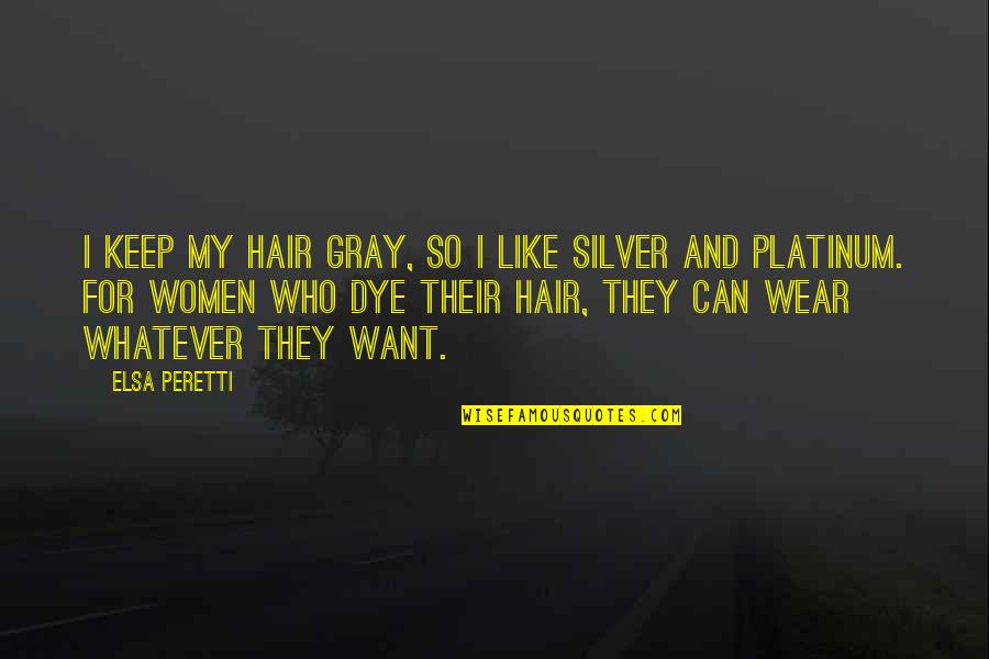 Dye Hair Quotes By Elsa Peretti: I keep my hair gray, so I like