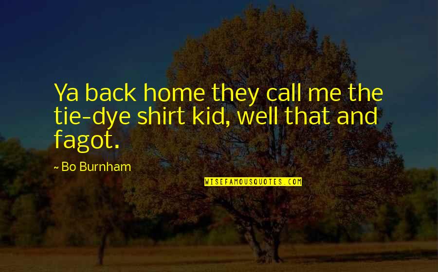 Dye Quotes By Bo Burnham: Ya back home they call me the tie-dye