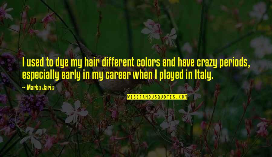 Dye Quotes By Marko Jaric: I used to dye my hair different colors