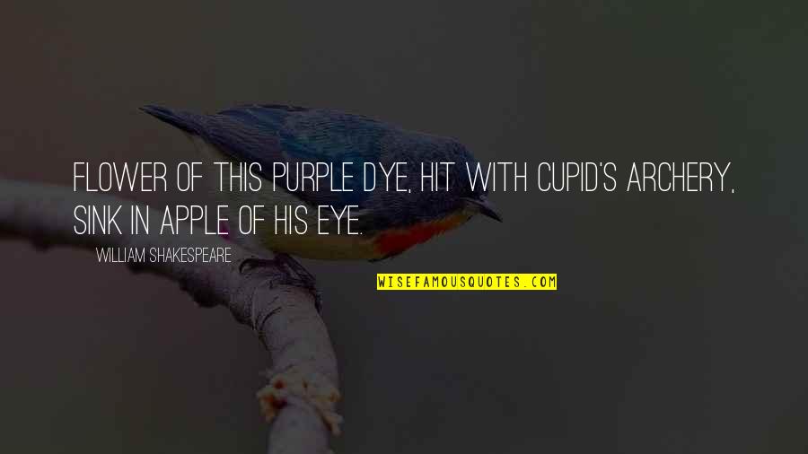 Dye Quotes By William Shakespeare: Flower of this purple dye, Hit with Cupid's