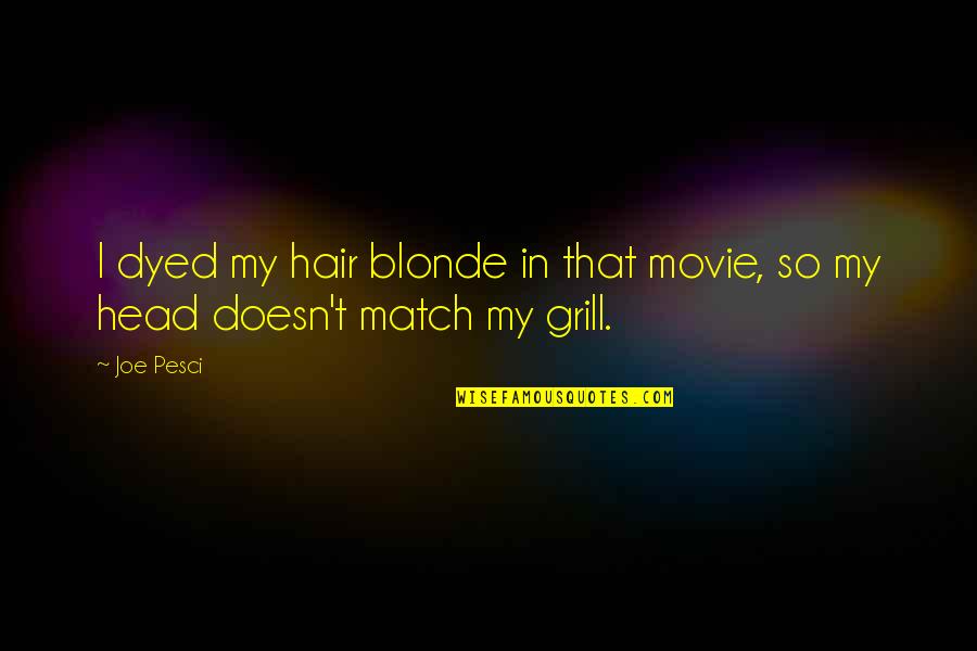 Dyed Hair Quotes By Joe Pesci: I dyed my hair blonde in that movie,