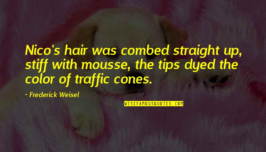 Dyed Quotes By Frederick Weisel: Nico's hair was combed straight up, stiff with