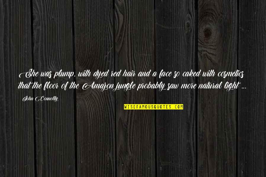 Dyed Quotes By John Connolly: She was plump, with dyed red hair and Dyed Quotes By John Connolly: She was plump, with dyed red hair and