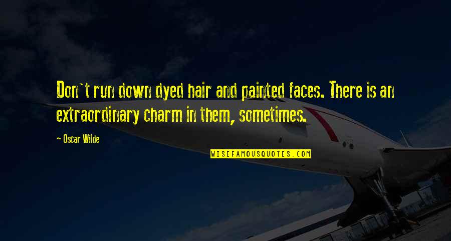 Dyed Quotes By Oscar Wilde: Don't run down dyed hair and painted faces.