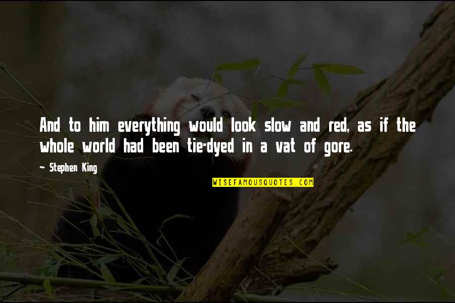 Dyed Quotes By Stephen King: And to him everything would look slow and