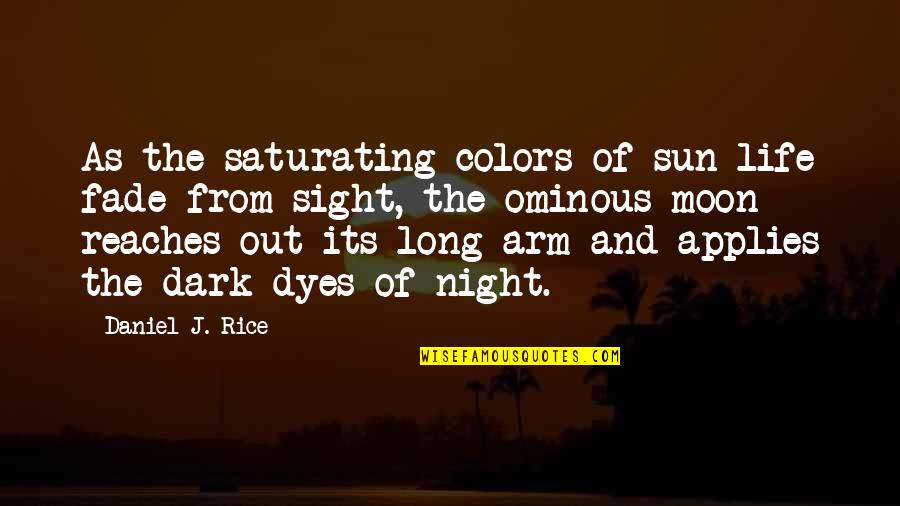 Dyes Quotes By Daniel J. Rice: As the saturating colors of sun-life fade from