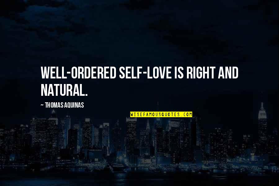 Dyestuffs Case Quotes By Thomas Aquinas: Well-ordered self-love is right and natural.