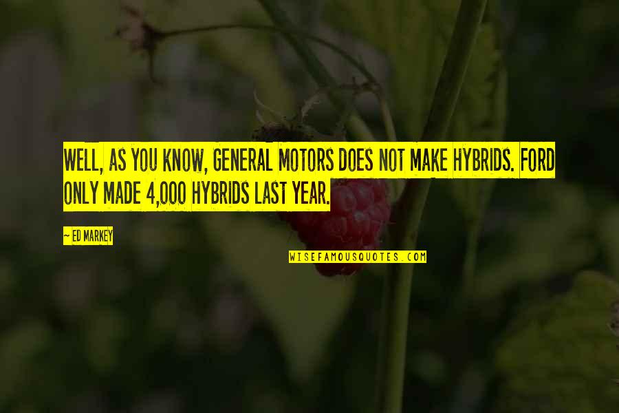 Dyeworks Quotes By Ed Markey: Well, as you know, General Motors does not
