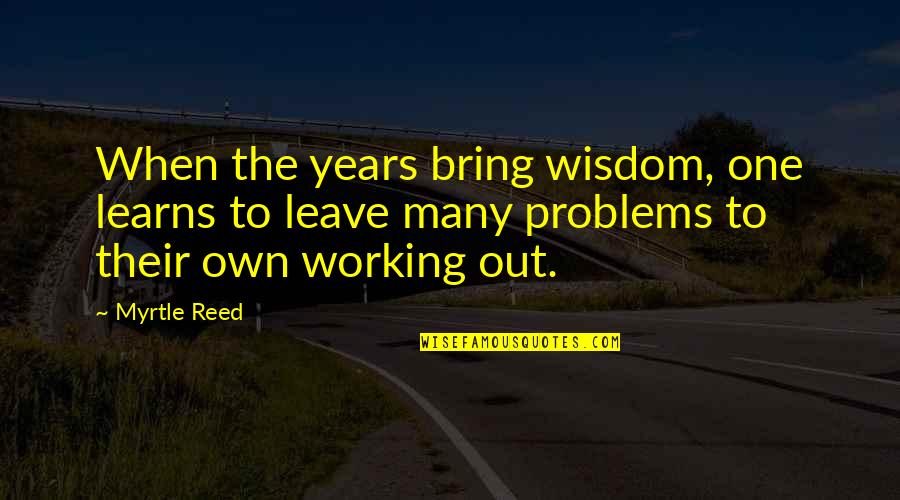 Dygert Crash Quotes By Myrtle Reed: When the years bring wisdom, one learns to