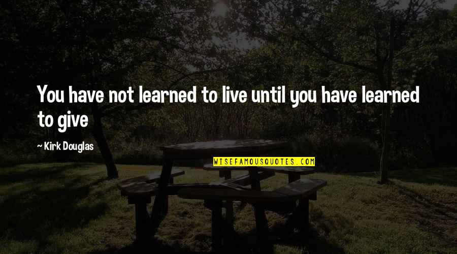Dyhrberg Balsthal Quotes By Kirk Douglas: You have not learned to live until you