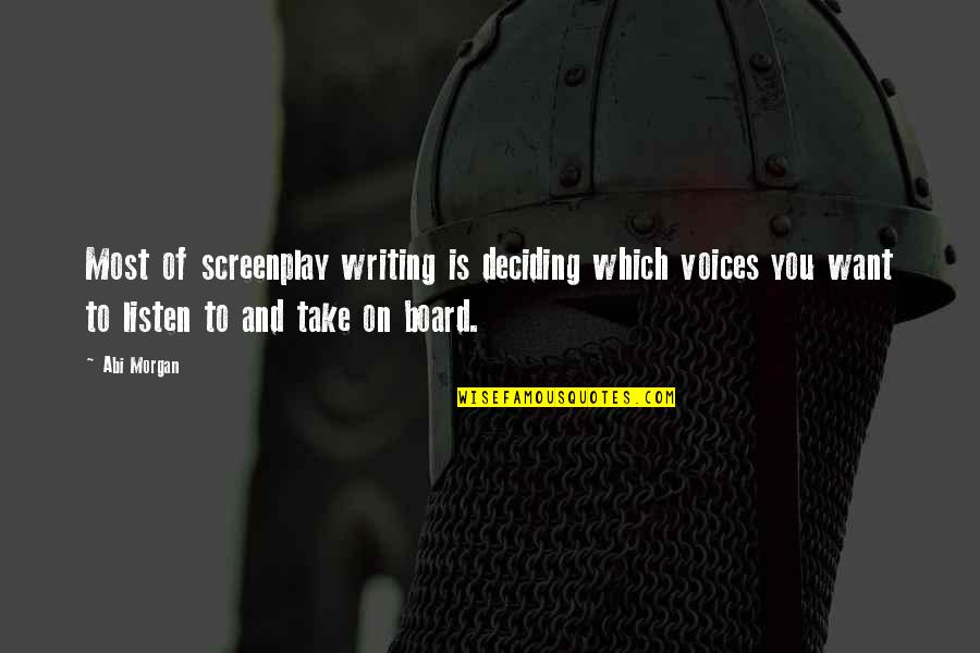 Dyhre Gartneri Quotes By Abi Morgan: Most of screenplay writing is deciding which voices Dyhre Gartneri Quotes By Abi Morgan: Most of screenplay writing is deciding which voices