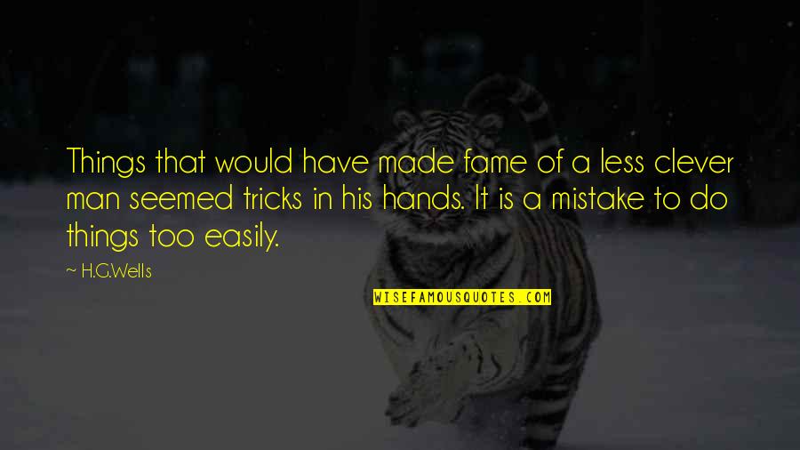 Dyhre Gartneri Quotes By H.G.Wells: Things that would have made fame of a Dyhre Gartneri Quotes By H.G.Wells: Things that would have made fame of a