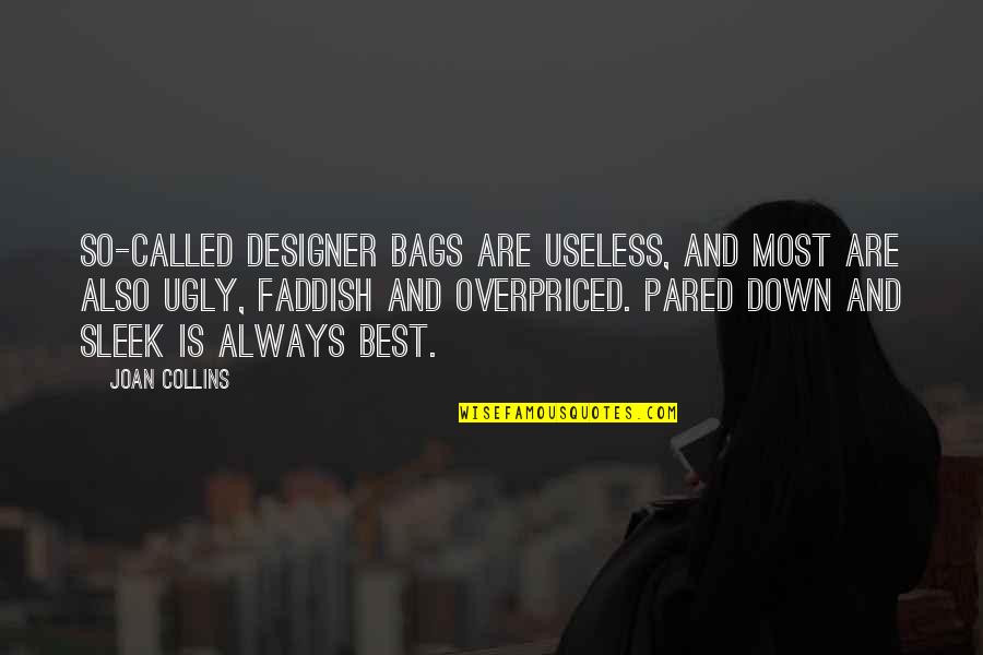 Dyhryd Quotes By Joan Collins: So-called designer bags are useless, and most are