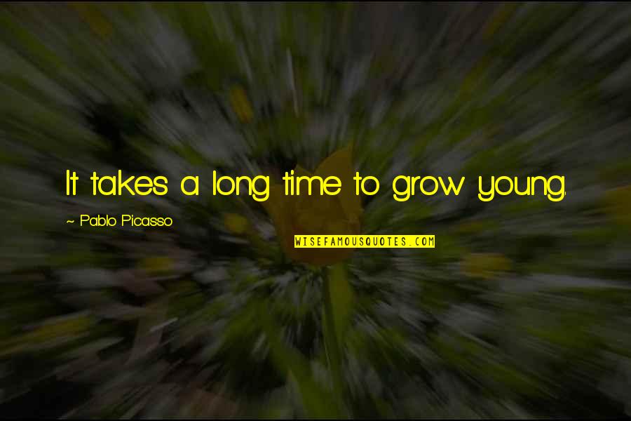 Dyhryd Quotes By Pablo Picasso: It takes a long time to grow young. Dyhryd Quotes By Pablo Picasso: It takes a long time to grow young.