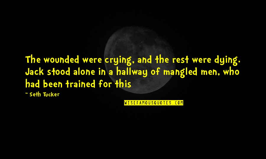 Dying Alone Quotes By Seth Tucker: The wounded were crying, and the rest were