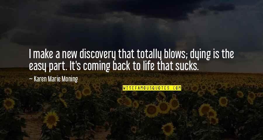 Dying And Coming Back To Life Quotes By Karen Marie Moning: I make a new discovery that totally blows;