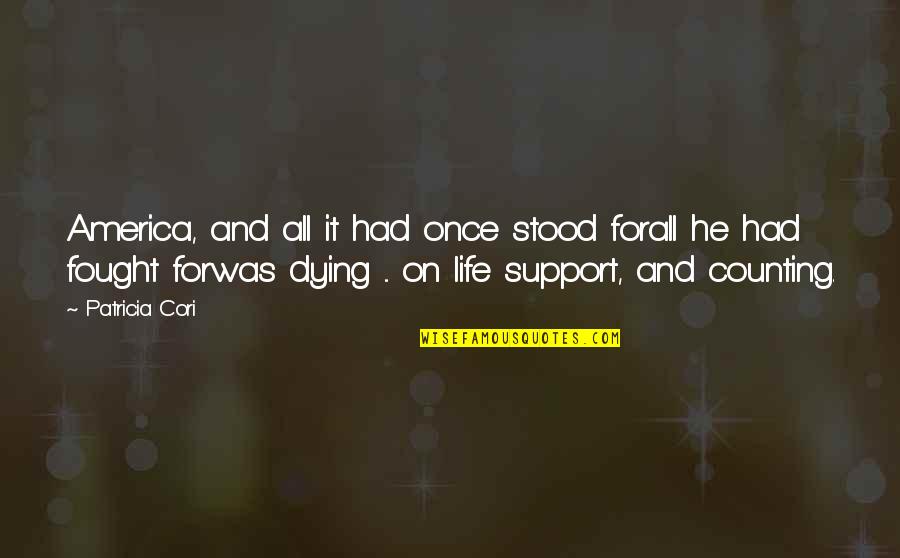 Dying And Life Quotes By Patricia Cori: America, and all it had once stood forall Dying And Life Quotes By Patricia Cori: America, and all it had once stood forall