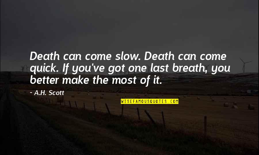 Dying And Living Quotes By A.H. Scott: Death can come slow. Death can come quick.