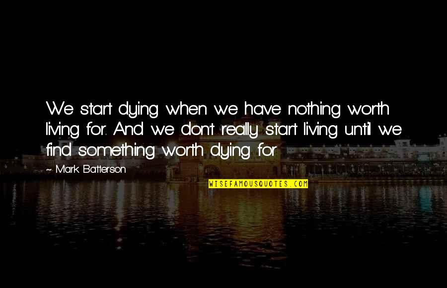 Dying And Living Quotes By Mark Batterson: We start dying when we have nothing worth