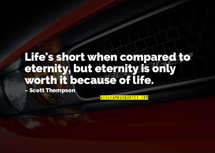 Dying And Living Quotes By Scott Thompson: Life's short when compared to eternity, but eternity