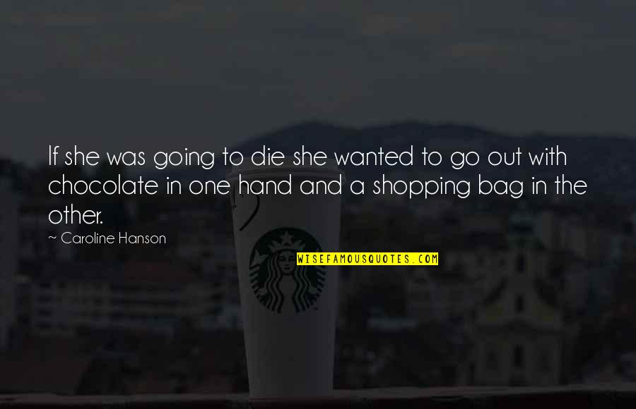 Dying And Love Quotes By Caroline Hanson: If she was going to die she wanted