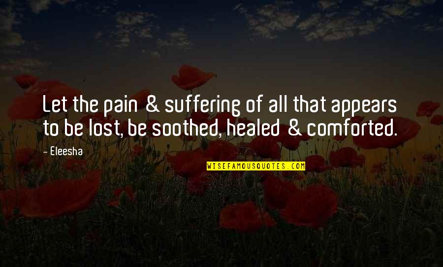 Dying And Love Quotes By Eleesha: Let the pain & suffering of all that
