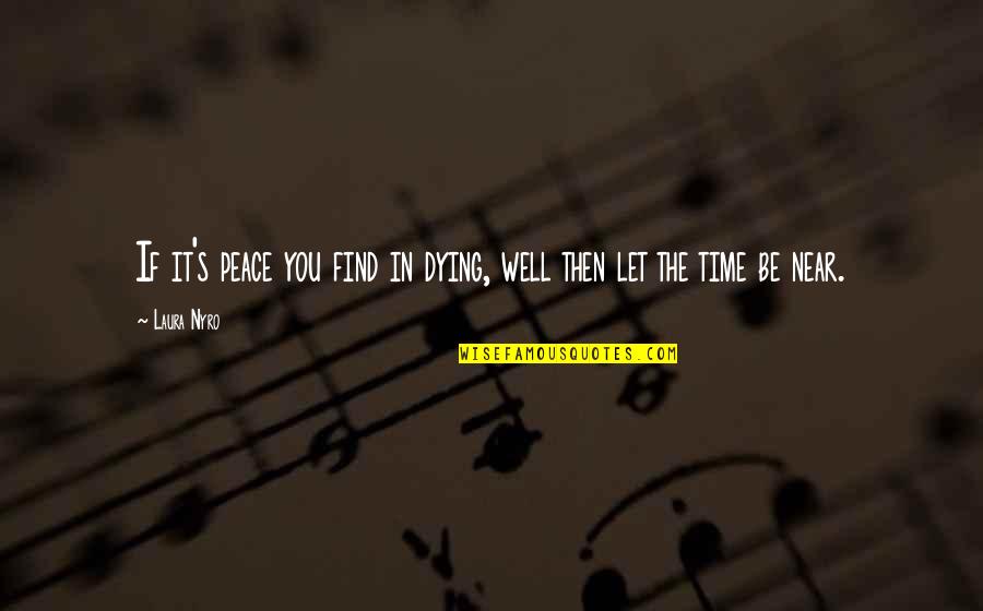 Dying And Peace Quotes By Laura Nyro: If it's peace you find in dying, well