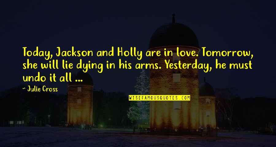 Dying And Quotes By Julie Cross: Today, Jackson and Holly are in love. Tomorrow,