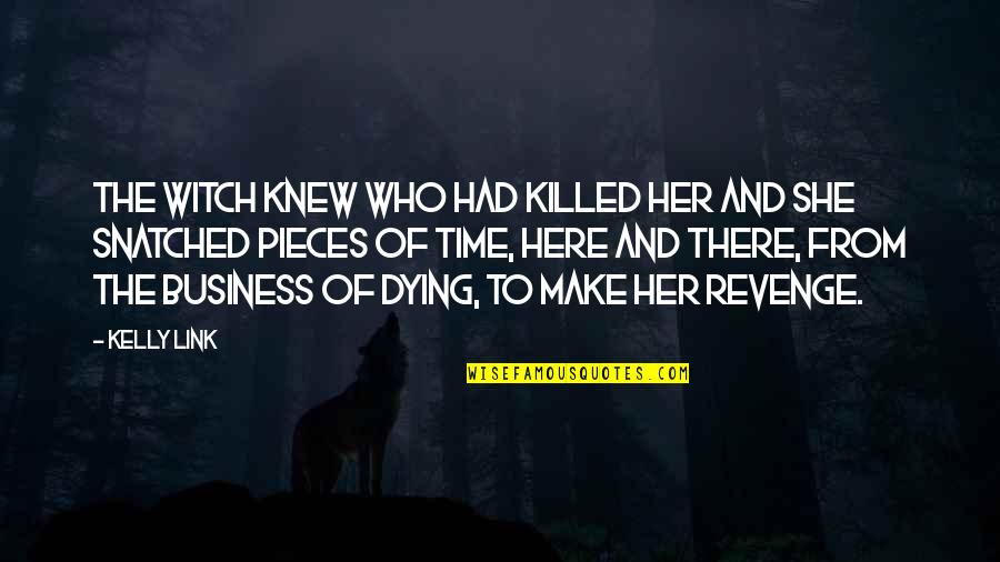 Dying And Quotes By Kelly Link: The witch knew who had killed her and