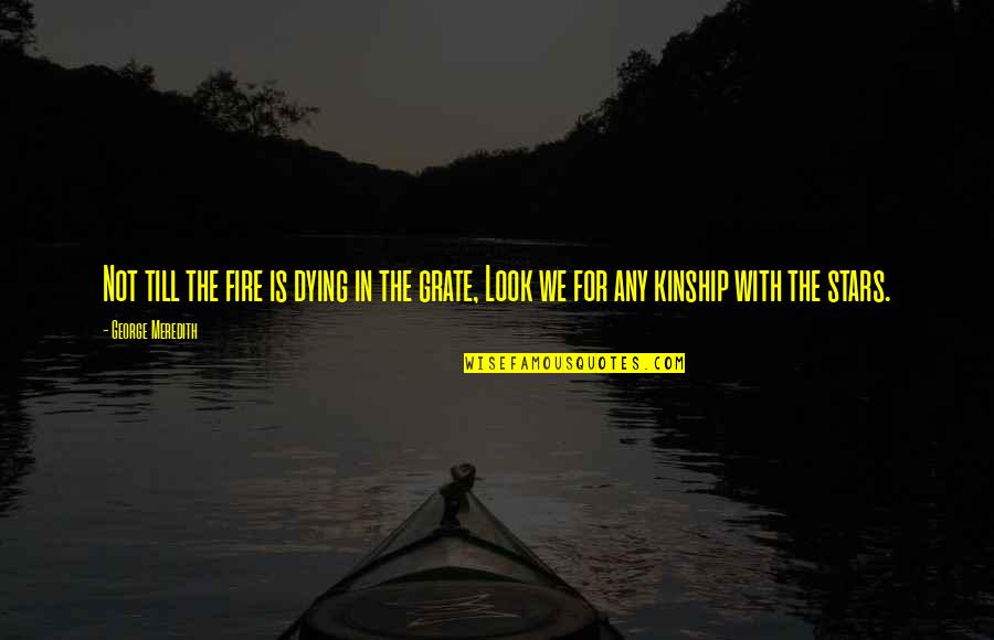 Dying And Stars Quotes By George Meredith: Not till the fire is dying in the