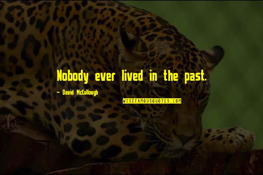 Dying At A Young Age Quotes By David McCullough: Nobody ever lived in the past.