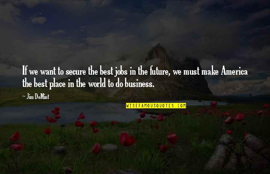 Dying At A Young Age Quotes By Jim DeMint: If we want to secure the best jobs