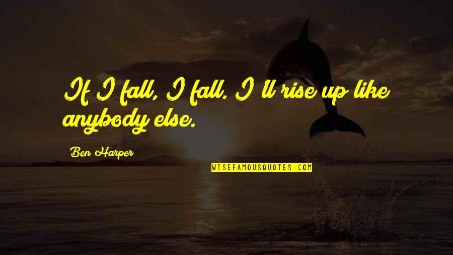 Dying Baby Quotes By Ben Harper: If I fall, I fall. I'll rise up