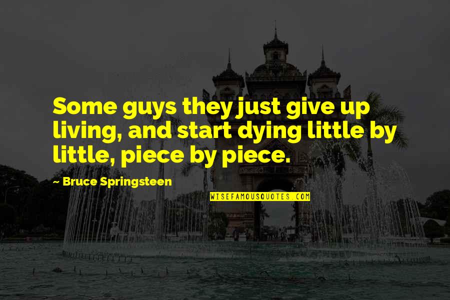 Dying Death Quotes By Bruce Springsteen: Some guys they just give up living, and