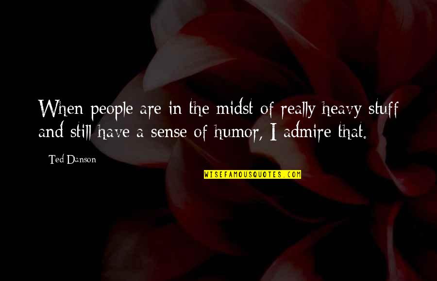 Dying Doing Something You Love Quotes By Ted Danson: When people are in the midst of really Dying Doing Something You Love Quotes By Ted Danson: When people are in the midst of really