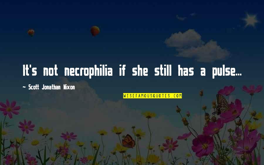 Dying Eggs Quotes By Scott Jonathan Nixon: It's not necrophilia if she still has a Dying Eggs Quotes By Scott Jonathan Nixon: It's not necrophilia if she still has a