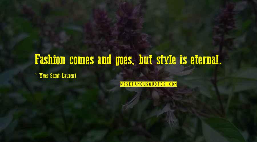 Dying Eggs Quotes By Yves Saint-Laurent: Fashion comes and goes, but style is eternal. Dying Eggs Quotes By Yves Saint-Laurent: Fashion comes and goes, but style is eternal.