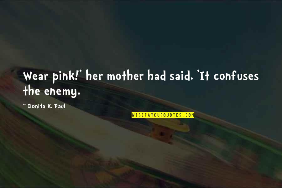 Dying Ember Quotes By Donita K. Paul: Wear pink!' her mother had said. 'It confuses Dying Ember Quotes By Donita K. Paul: Wear pink!' her mother had said. 'It confuses