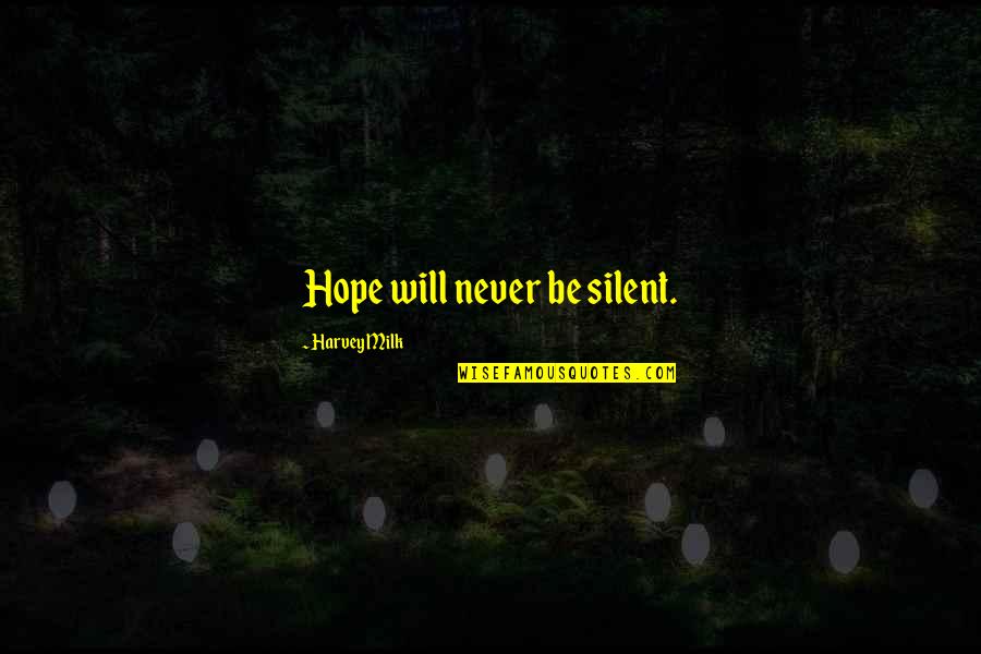 Dying Ember Quotes By Harvey Milk: Hope will never be silent. Dying Ember Quotes By Harvey Milk: Hope will never be silent.