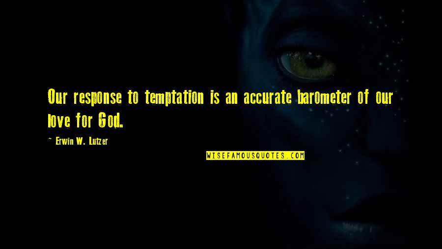 Dying Feeling Quotes By Erwin W. Lutzer: Our response to temptation is an accurate barometer Dying Feeling Quotes By Erwin W. Lutzer: Our response to temptation is an accurate barometer