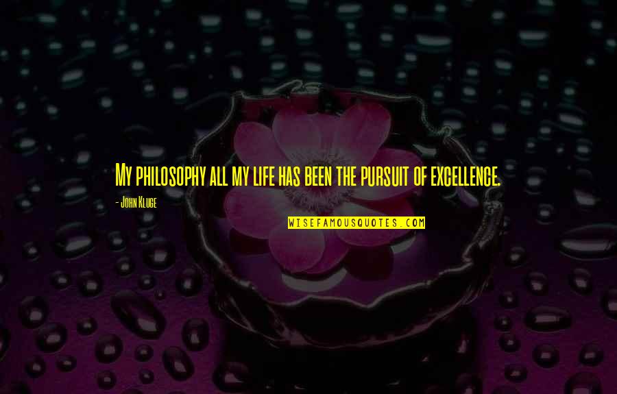 Dying Feeling Quotes By John Kluge: My philosophy all my life has been the
