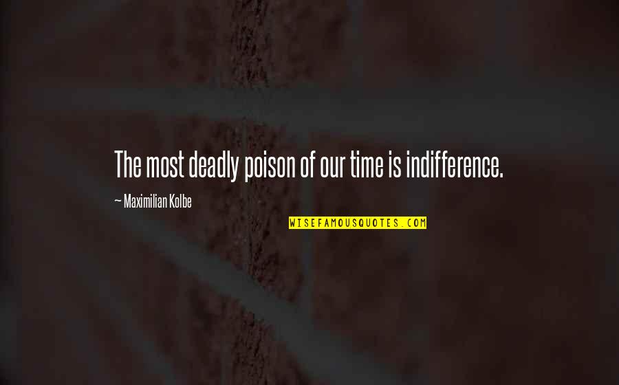 Dying Feeling Quotes By Maximilian Kolbe: The most deadly poison of our time is Dying Feeling Quotes By Maximilian Kolbe: The most deadly poison of our time is