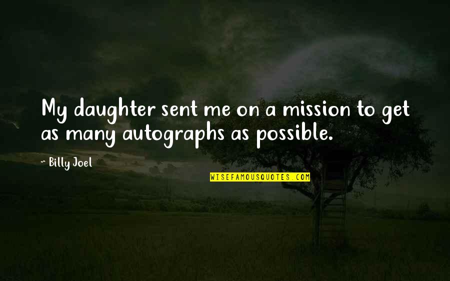 Dying Fire Quotes By Billy Joel: My daughter sent me on a mission to