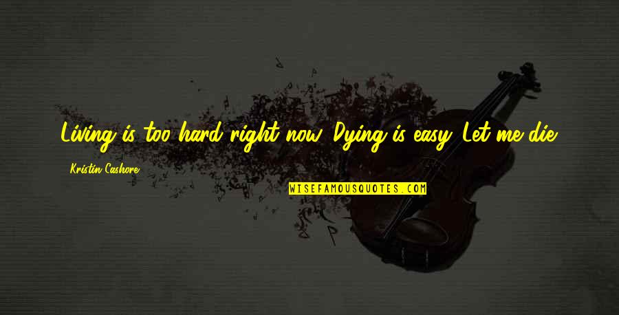 Dying Fire Quotes By Kristin Cashore: Living is too hard right now. Dying is